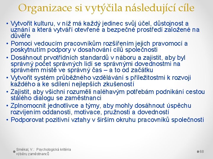 Organizace si vytýčila následující cíle • Vytvořit kulturu, v níž má každý jedinec svůj