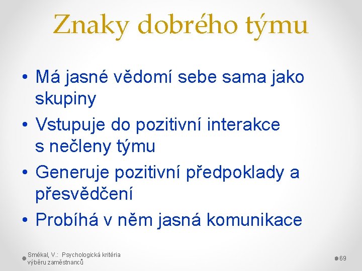 Znaky dobrého týmu • Má jasné vědomí sebe sama jako skupiny • Vstupuje do