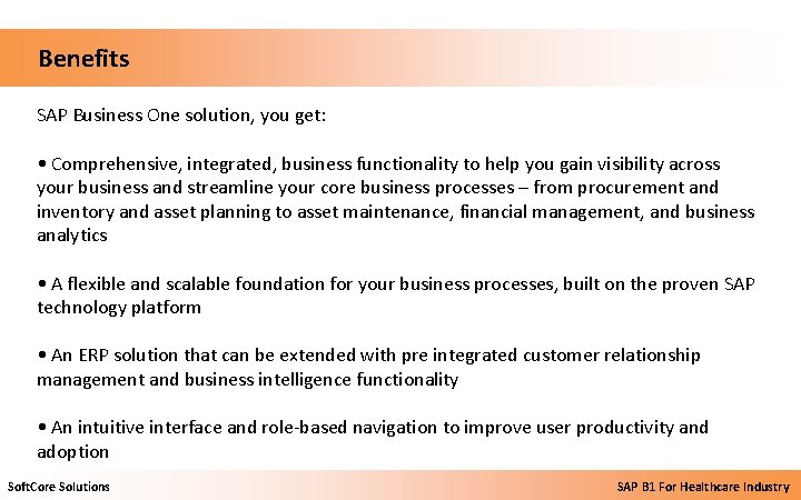  Benefits SAP Business One solution, you get: • Comprehensive, integrated, business functionality to
