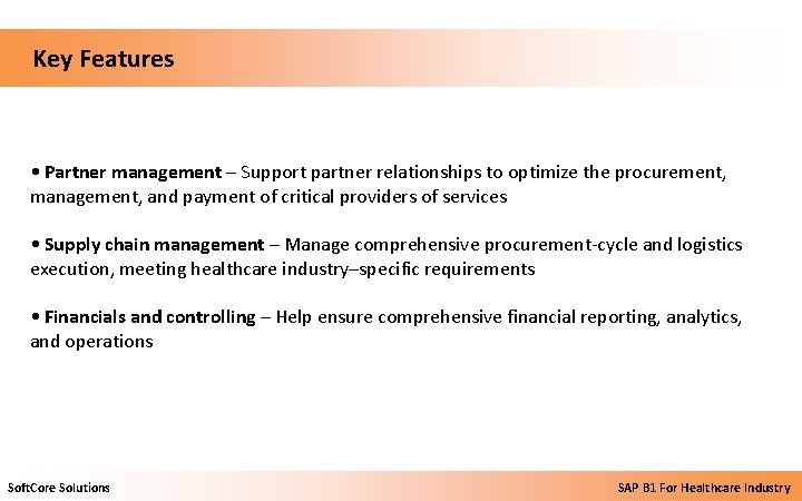  Key Features • Partner management – Support partner relationships to optimize the procurement,
