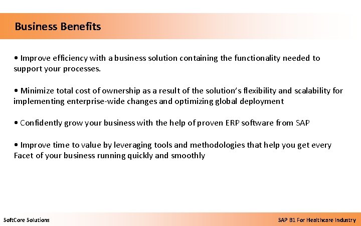 Business Benefits • Improve efficiency with a business solution containing the functionality needed