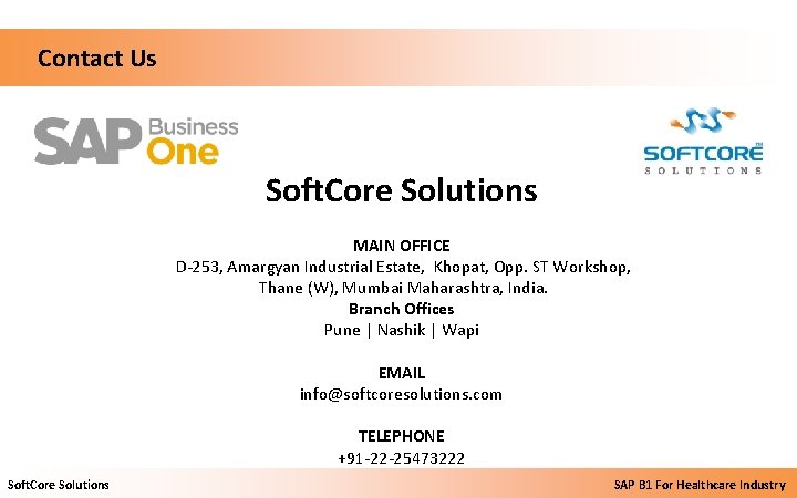  Contact Us Soft. Core Solutions MAIN OFFICE D-253, Amargyan Industrial Estate, Khopat, Opp.