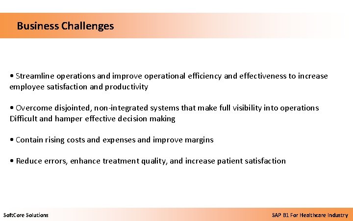  Business Challenges • Streamline operations and improve operational efficiency and effectiveness to increase