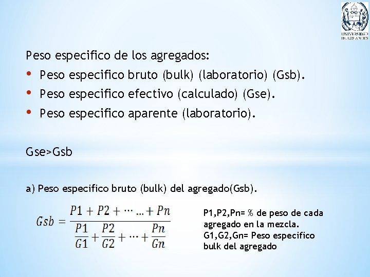 Peso especifico de los agregados: • • • Peso especifico bruto (bulk) (laboratorio) (Gsb).