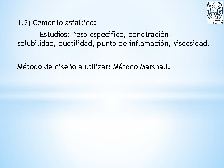 1. 2) Cemento asfaltico: Estudios: Peso especifico, penetración, solubilidad, ductilidad, punto de inflamación, viscosidad.