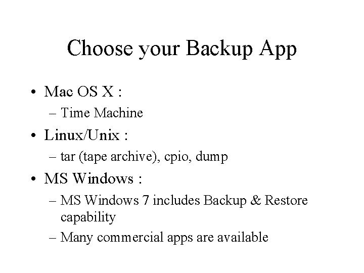 Choose your Backup App • Mac OS X : – Time Machine • Linux/Unix