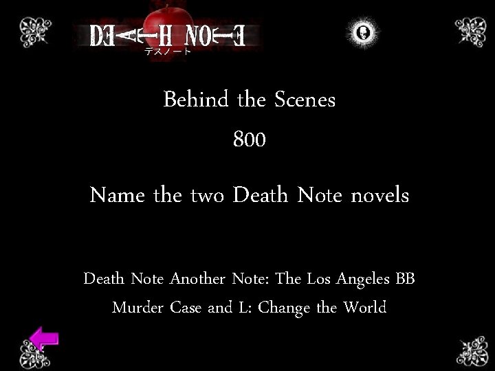 Behind the Scenes 800 Name the two Death Note novels Death Note Another Note: