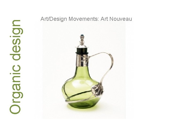 Organic design Art/Design Movements: Art Nouveau 
