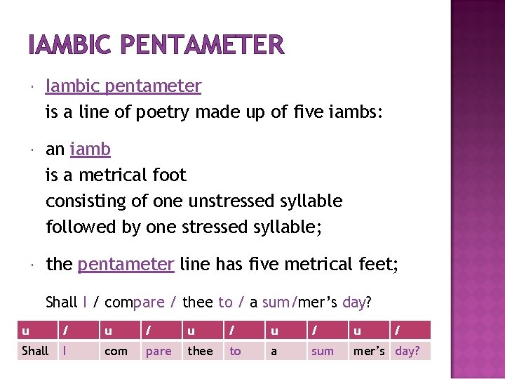 IAMBIC PENTAMETER Iambic pentameter is a line of poetry made up of five iambs: