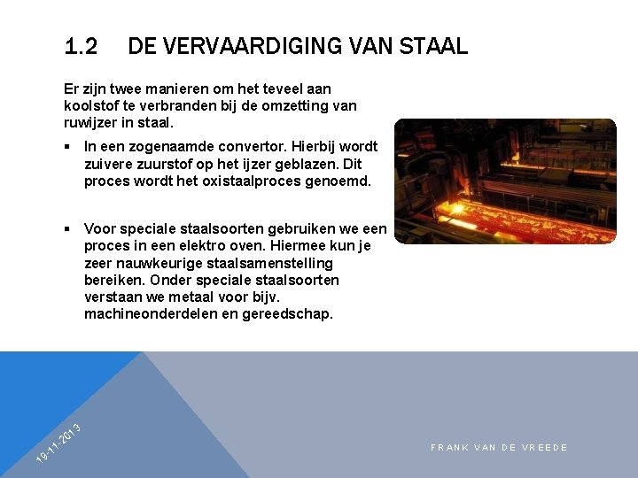 1. 2 DE VERVAARDIGING VAN STAAL Er zijn twee manieren om het teveel aan