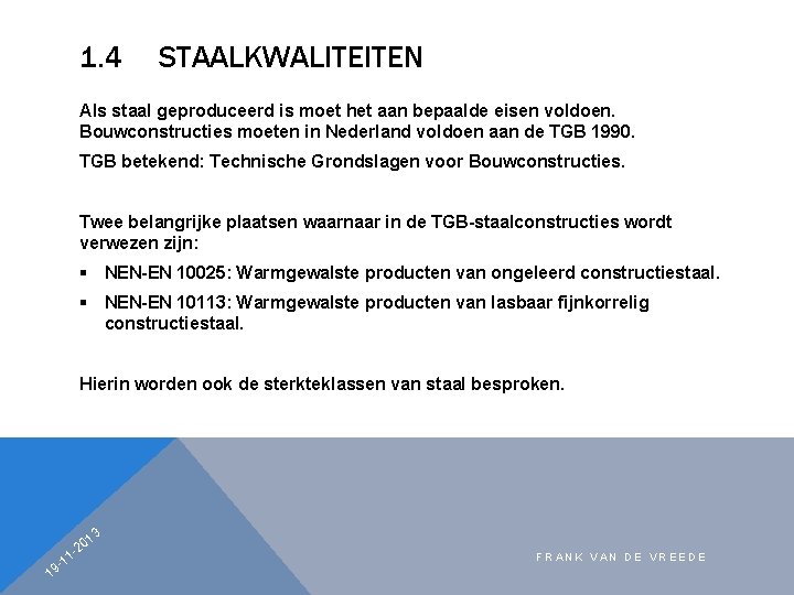 1. 4 STAALKWALITEITEN Als staal geproduceerd is moet het aan bepaalde eisen voldoen. Bouwconstructies