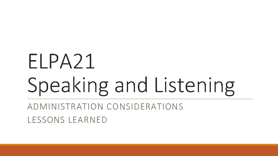 ELPA 21 Speaking and Listening ADMINISTRATION CONSIDERATIONS LESSONS LEARNED 