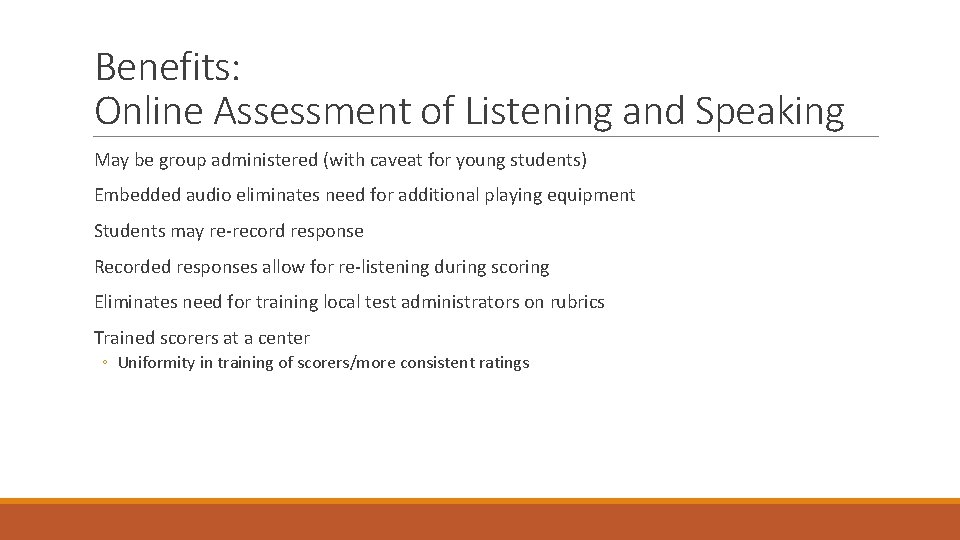 Benefits: Online Assessment of Listening and Speaking May be group administered (with caveat for
