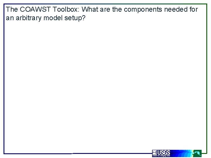 The COAWST Toolbox: What are the components needed for an arbitrary model setup? 