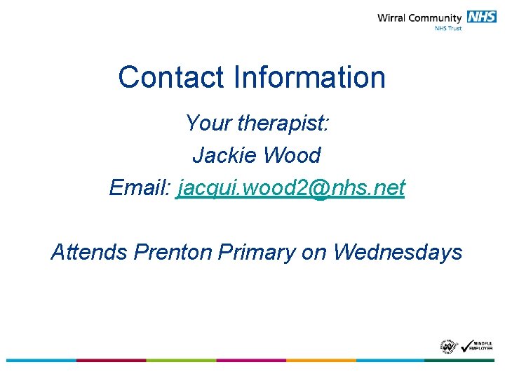 Contact Information Your therapist: Jackie Wood Email: jacqui. wood 2@nhs. net Attends Prenton Primary