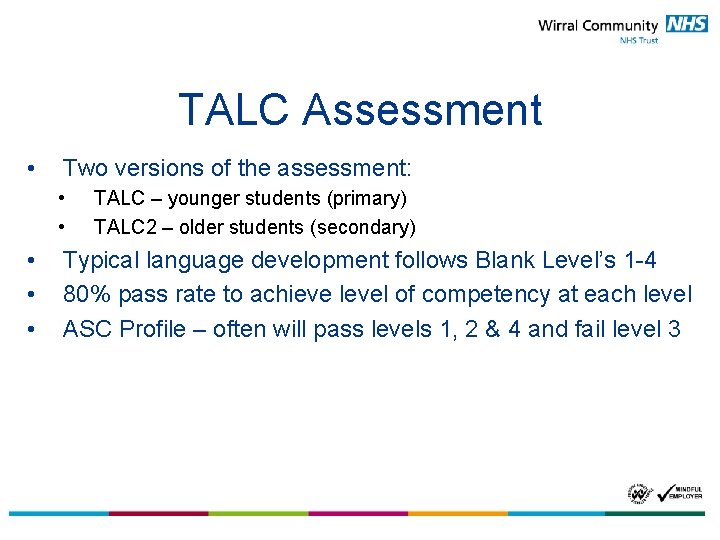 TALC Assessment • Two versions of the assessment: • • • TALC – younger