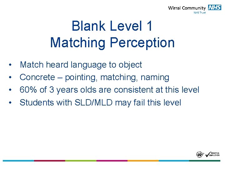 Blank Level 1 Matching Perception • • Match heard language to object Concrete –