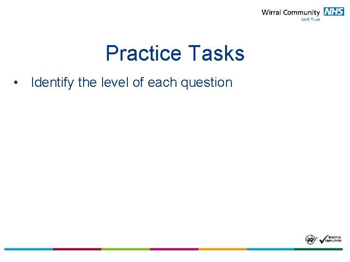 Practice Tasks • Identify the level of each question 