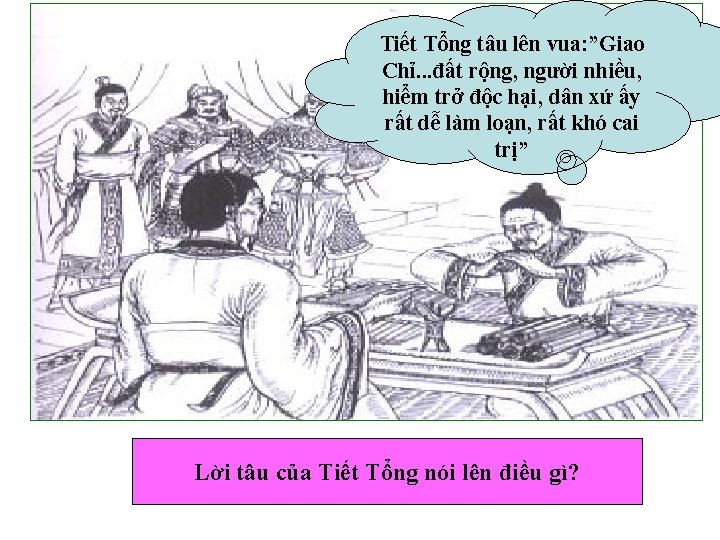 Tiết Tổng tâu lên vua: ”Giao Chỉ. . . đất rộng, người nhiều, hiểm