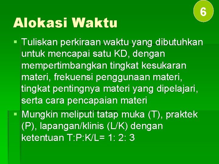 Alokasi Waktu 6 § Tuliskan perkiraan waktu yang dibutuhkan untuk mencapai satu KD, dengan