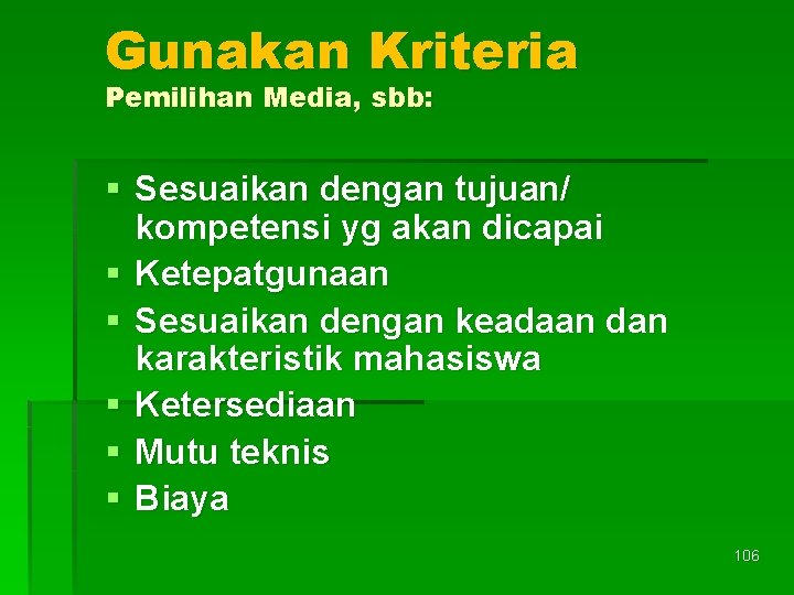 Gunakan Kriteria Pemilihan Media, sbb: § Sesuaikan dengan tujuan/ kompetensi yg akan dicapai §