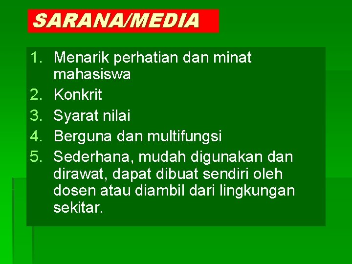 SARANA/MEDIA 1. Menarik perhatian dan minat mahasiswa 2. Konkrit 3. Syarat nilai 4. Berguna