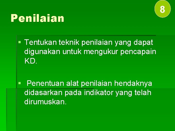 Penilaian § Tentukan teknik penilaian yang dapat digunakan untuk mengukur pencapain KD. § Penentuan