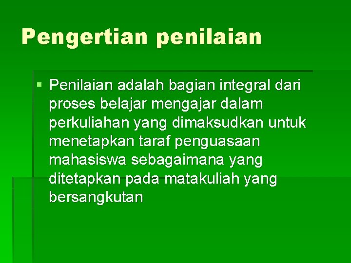 Pengertian penilaian § Penilaian adalah bagian integral dari proses belajar mengajar dalam perkuliahan yang