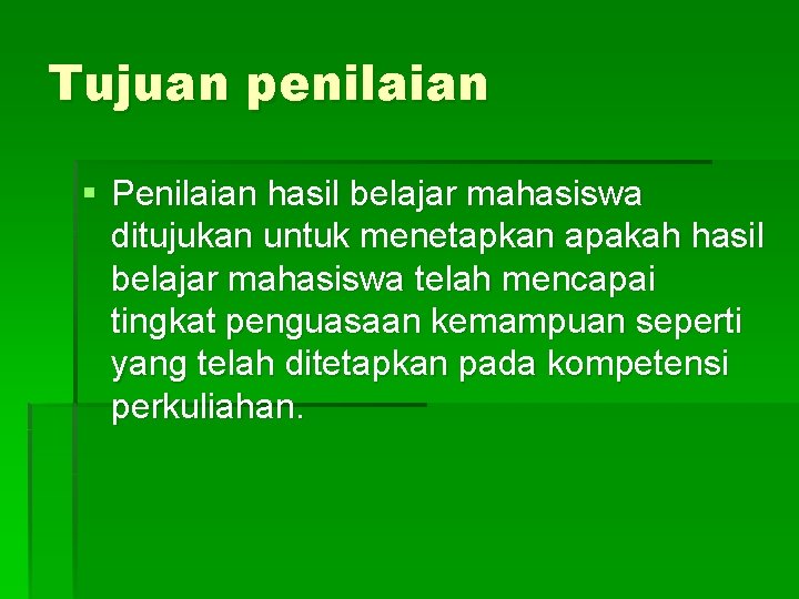 Tujuan penilaian § Penilaian hasil belajar mahasiswa ditujukan untuk menetapkan apakah hasil belajar mahasiswa