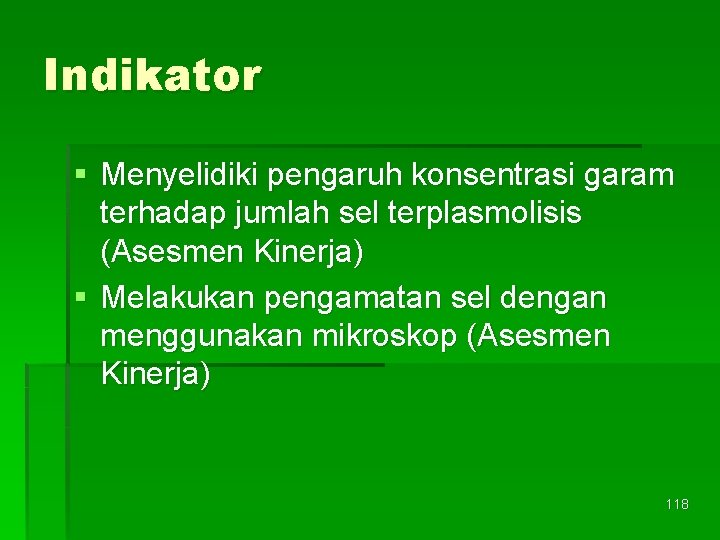 Indikator § Menyelidiki pengaruh konsentrasi garam terhadap jumlah sel terplasmolisis (Asesmen Kinerja) § Melakukan