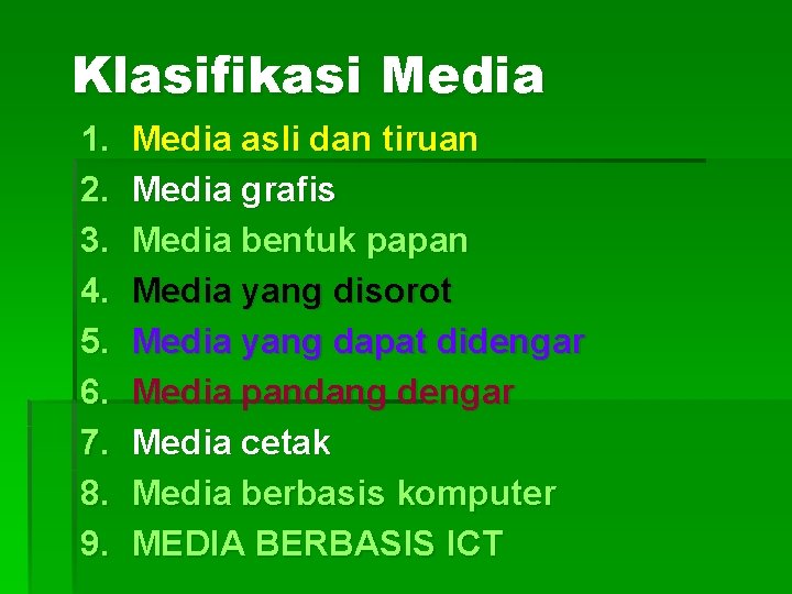 Klasifikasi Media 1. 2. 3. 4. 5. 6. 7. 8. 9. Media asli dan