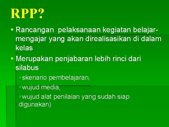 RPP? § Rancangan pelaksanaan kegiatan belajarmengajar yang akan direalisasikan di dalam kelas § Merupakan