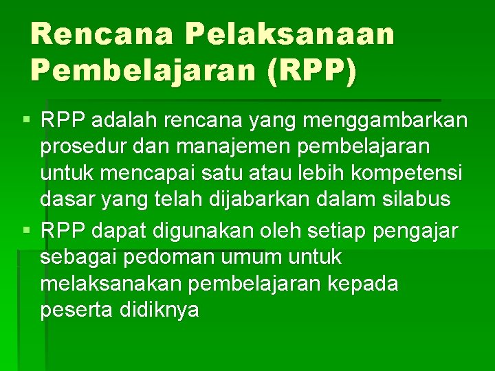 Rencana Pelaksanaan Pembelajaran (RPP) § RPP adalah rencana yang menggambarkan prosedur dan manajemen pembelajaran