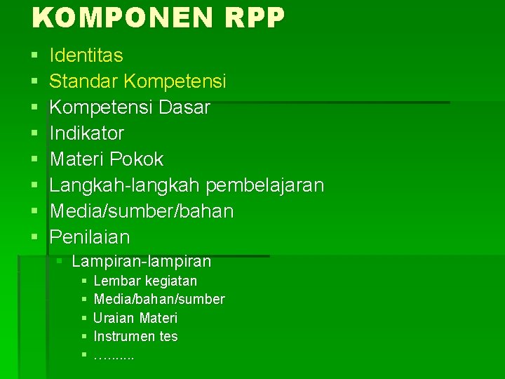 KOMPONEN RPP § § § § Identitas Standar Kompetensi Dasar Indikator Materi Pokok Langkah-langkah