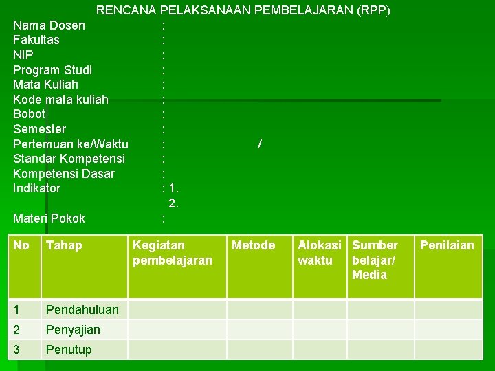 RENCANA PELAKSANAAN PEMBELAJARAN (RPP) Nama Dosen : Fakultas : NIP : Program Studi :