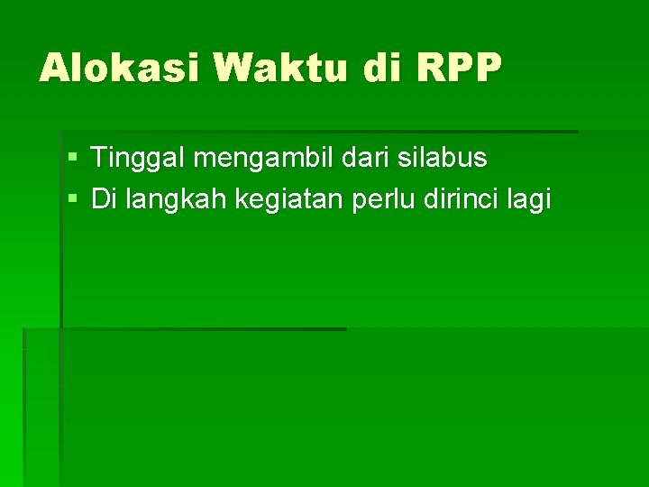 Alokasi Waktu di RPP § Tinggal mengambil dari silabus § Di langkah kegiatan perlu