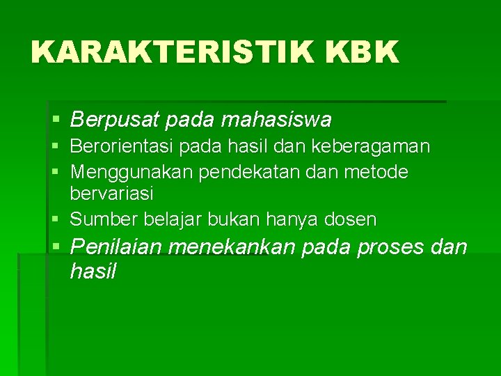 KARAKTERISTIK KBK § Berpusat pada mahasiswa § Berorientasi pada hasil dan keberagaman § Menggunakan