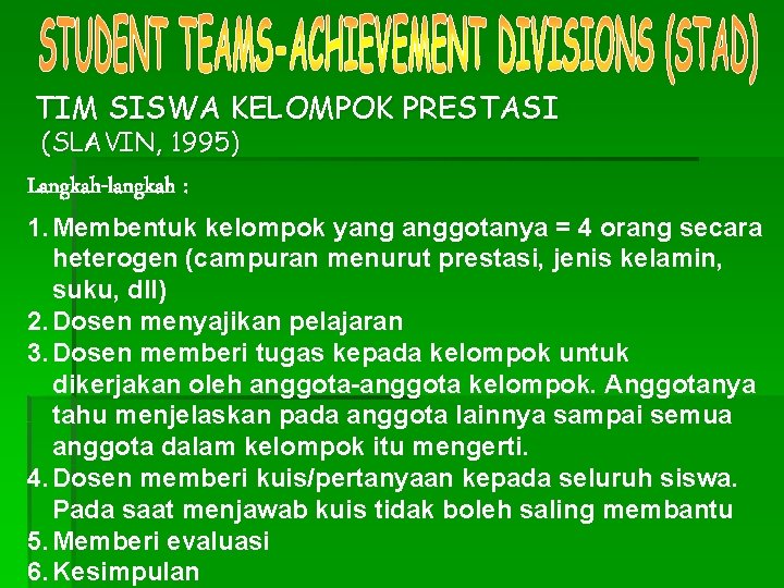 TIM SISWA KELOMPOK PRESTASI (SLAVIN, 1995) Langkah-langkah : 1. Membentuk kelompok yang anggotanya =
