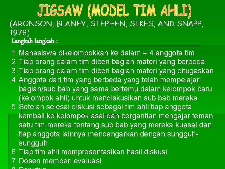 (ARONSON, BLANEY, STEPHEN, SIKES, AND SNAPP, 1978) Langkah-langkah : 1. Mahasiswa dikelompokkan ke dalam