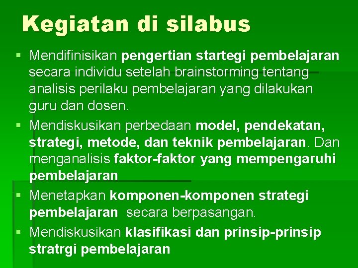 Kegiatan di silabus § Mendifinisikan pengertian startegi pembelajaran secara individu setelah brainstorming tentang analisis