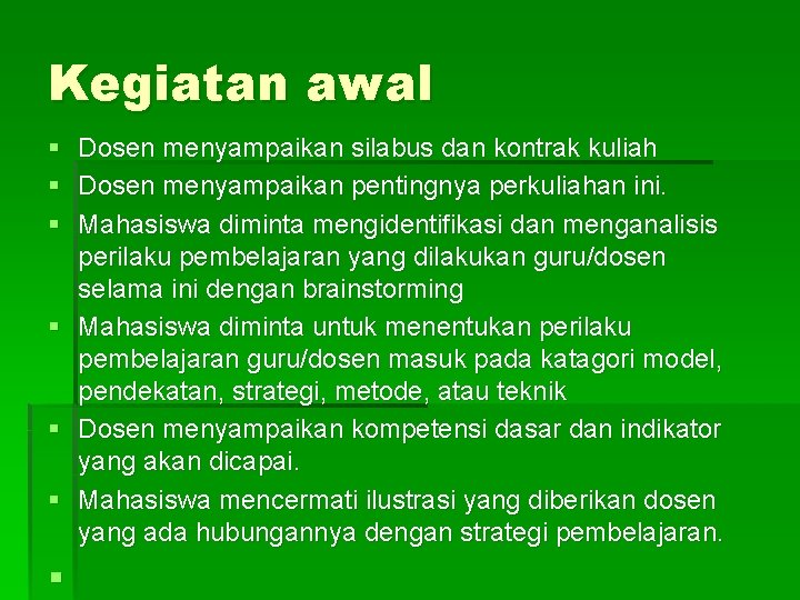 Kegiatan awal § § § Dosen menyampaikan silabus dan kontrak kuliah Dosen menyampaikan pentingnya