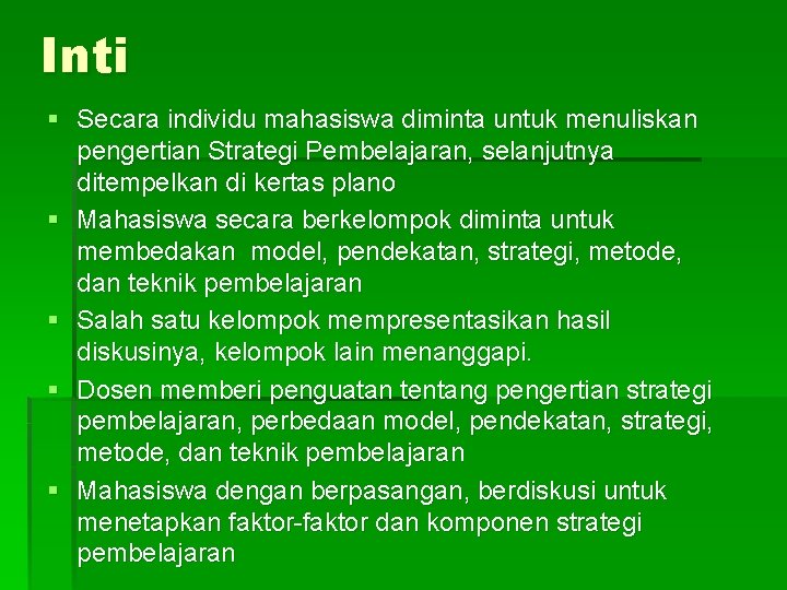 Inti § Secara individu mahasiswa diminta untuk menuliskan pengertian Strategi Pembelajaran, selanjutnya ditempelkan di