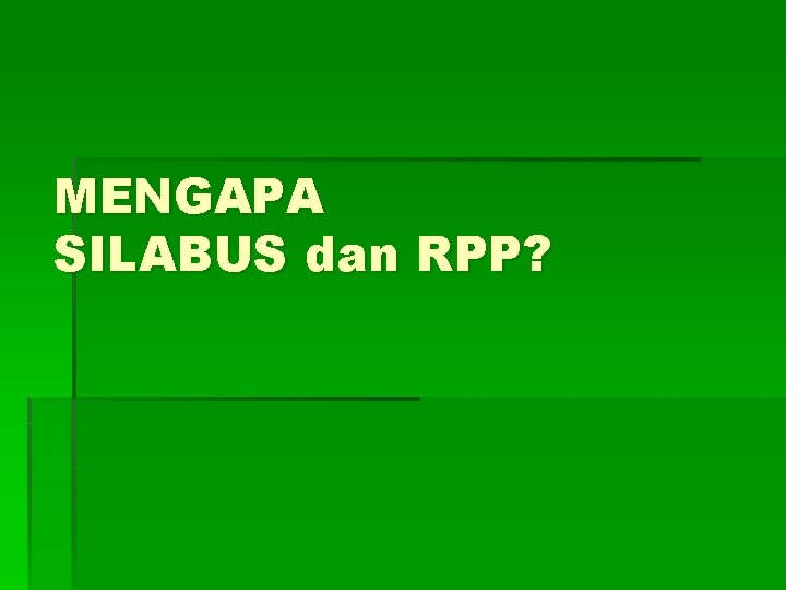 MENGAPA SILABUS dan RPP? 