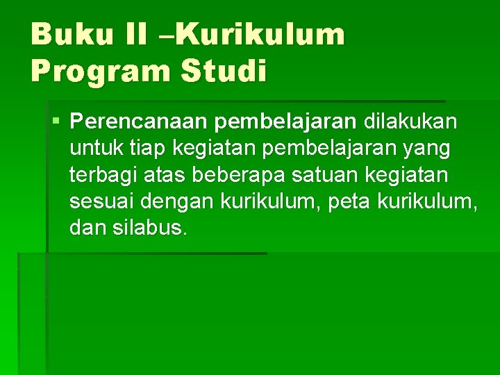Buku II –Kurikulum Program Studi § Perencanaan pembelajaran dilakukan untuk tiap kegiatan pembelajaran yang