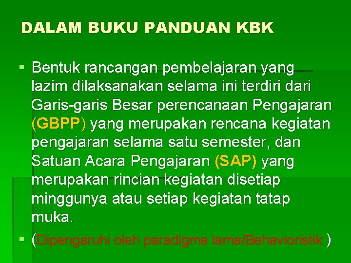 DALAM BUKU PANDUAN KBK § Bentuk rancangan pembelajaran yang lazim dilaksanakan selama ini terdiri
