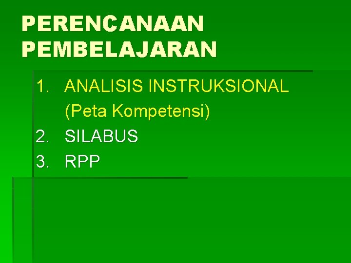 PERENCANAAN PEMBELAJARAN 1. ANALISIS INSTRUKSIONAL (Peta Kompetensi) 2. SILABUS 3. RPP 