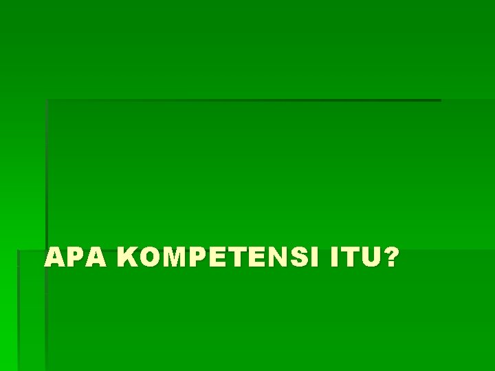 APA KOMPETENSI ITU? 