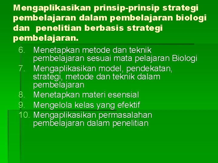 Mengaplikasikan prinsip-prinsip strategi pembelajaran dalam pembelajaran biologi dan penelitian berbasis strategi pembelajaran. 6. Menetapkan