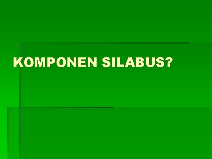 KOMPONEN SILABUS? 