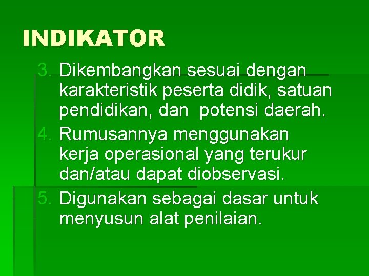 INDIKATOR 3. Dikembangkan sesuai dengan karakteristik peserta didik, satuan pendidikan, dan potensi daerah. 4.
